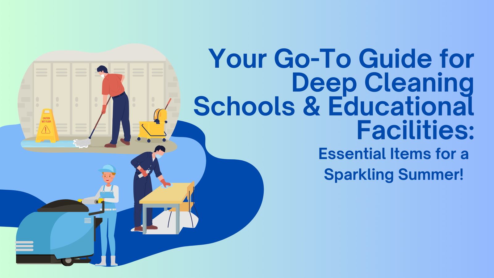 Your Go-To Guide for Deep Cleaning Schools and Educational Facilities: Essential Items for a Sparkling Summer!
